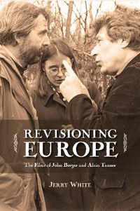 Cover image for Revisioning Europe: The Films of John Berger and Alain Tanner