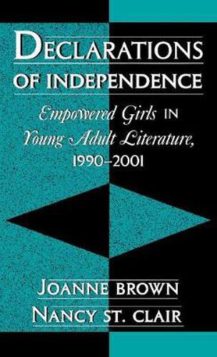 Cover image for Declarations of Independence: Empowered Girls in Young Adult Literature, 1990-2001