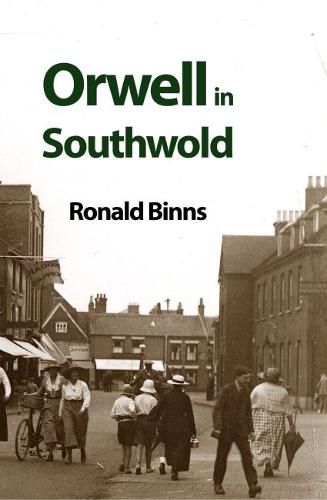 Cover image for Orwell in Southwold: His Life and Writings in a Suffolk Town