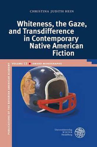 Cover image for Whiteness, the Gaze, and Transdifference in Contemporary Native American Fiction
