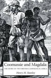 Cover image for Coomassie and Magdala: The Story of Two British Campaigns in Africa