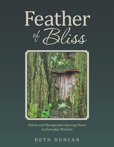 Cover image for Feather of Bliss: Poems and Photographs Opening Doors to Everyday Miracles