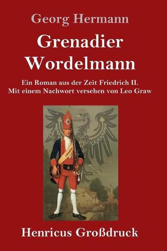 Cover image for Grenadier Wordelmann (Grossdruck): Ein Roman aus der Zeit Friedrich II. Mit einem Nachwort versehen von Leo Graw