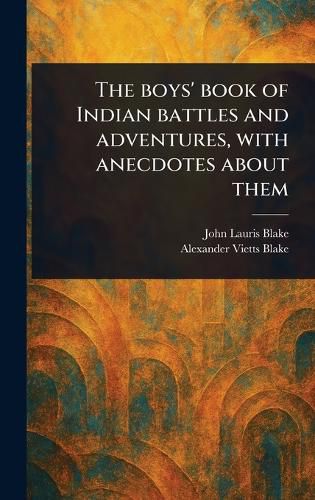 Cover image for The Boys' Book of Indian Battles and Adventures, With Anecdotes About Them