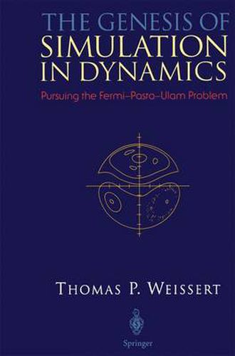 Cover image for The Genesis of Simulation in Dynamics: Pursuing the Fermi-Pasta-Ulam Problem