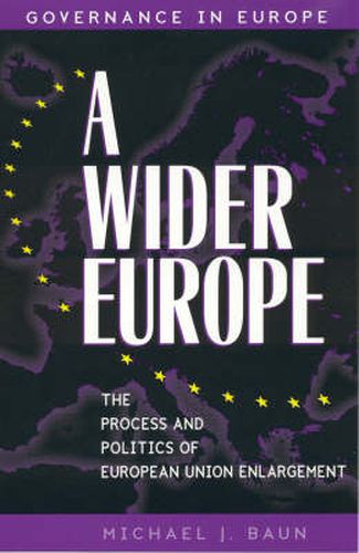 Cover image for A Wider Europe: The Process and Politics of European Union Enlargement