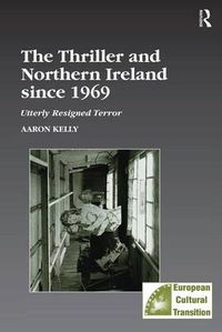 Cover image for The Thriller and Northern Ireland since 1969: Utterly Resigned Terror