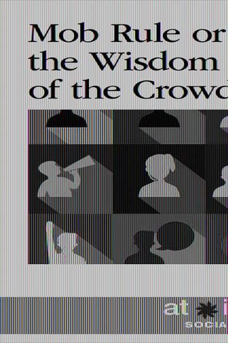 Mob Rule or the Wisdom of the Crowd?