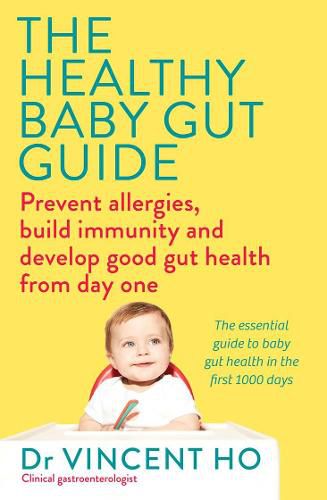 Cover image for The Healthy Baby Gut Guide: Prevent allergies, build immunity and develop good gut health from day one