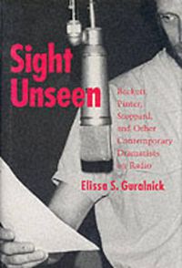 Cover image for Sight Unseen: Beckett, Pinter, Stoppard, and Other Contemporary Dramatists on Radio