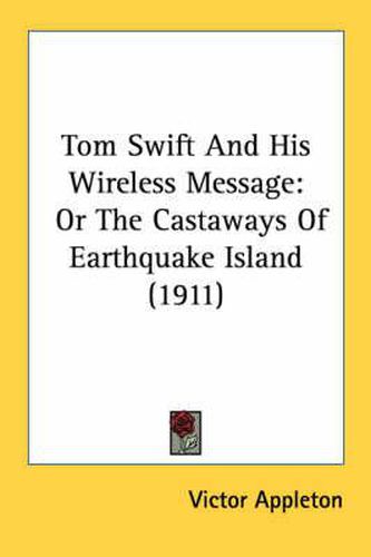 Cover image for Tom Swift and His Wireless Message: Or the Castaways of Earthquake Island (1911)
