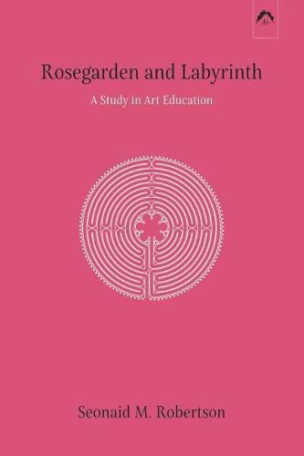 Rosegarden and Labyrinth: A Study in Art Education