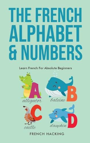 Cover image for The French Alphabet & Numbers - Learn French For Absolute Beginners