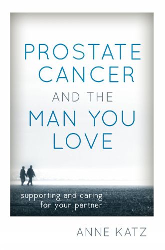 Cover image for Prostate Cancer and the Man You Love: Supporting and Caring for Your Partner