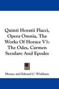 Cover image for Quinti Horatii Flacci, Opera Omnia, the Works of Horace V1: The Odes, Carmen Seculare and Epodes