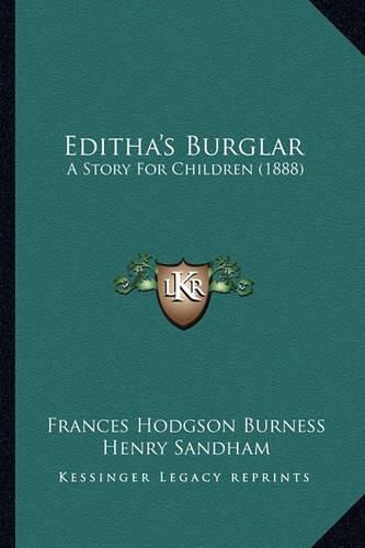 Cover image for Editha's Burglar Editha's Burglar: A Story for Children (1888) a Story for Children (1888)