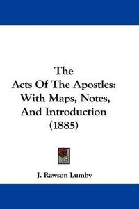 Cover image for The Acts of the Apostles: With Maps, Notes, and Introduction (1885)