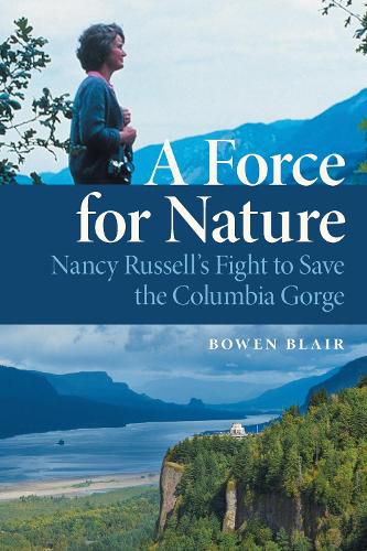 Cover image for A Force for Nature: Nancy Russell's Fight to Save the Columbia Gorge