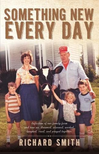 Cover image for Something New Every Day: A farm family that: dreamed; worked; laughed; cried; & prayed together