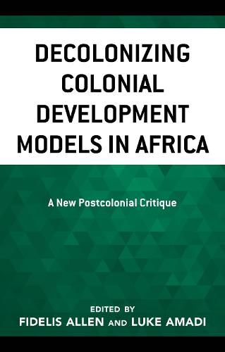 Decolonizing Colonial Development Models in Africa: A New Postcolonial Critique