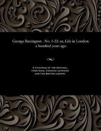 Cover image for George Barrington . No. 1-22: Or, Life in London: A Hundred Years Ago