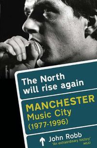 Cover image for The North Will Rise Again: Manchester Music City 1976-1996