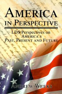 Cover image for America in Perspective: LDS Perspectives on America's Past, Present and Future