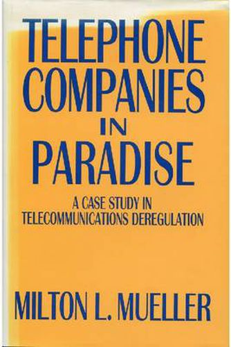 Cover image for Telephone Companies in Paradise: A Case Study in Telecommunications Deregulation