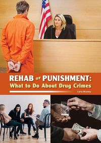 Cover image for Rehab or Punishment: What to Do about Drug Crimes