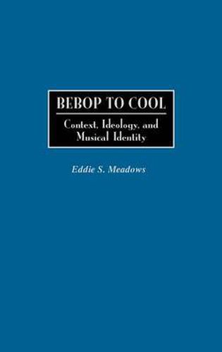 Cover image for Bebop to Cool: Context, Ideology, and Musical Identity