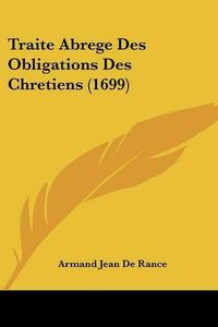 Cover image for Traite Abrege Des Obligations Des Chretiens (1699)