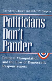 Cover image for Politicians Don't Pander: Political Manipulation and the Loss of Democratic Responsiveness