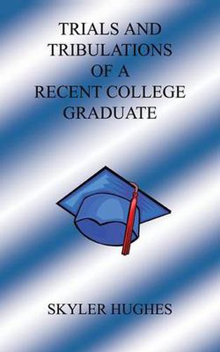 Cover image for Trials and Tribulations of a Recent College Graduate