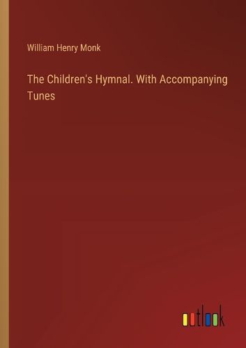 The Children's Hymnal. With Accompanying Tunes