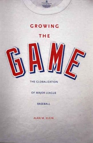 Cover image for Growing the Game: The Globalization of Major League Baseball