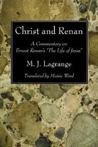 Cover image for Christ and Renan: A Commentary on Ernest Renan's the Life of Jesus