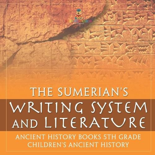 Cover image for The Sumerians' Writing System and Literature - Ancient History Books 5th Grade Children's Ancient History