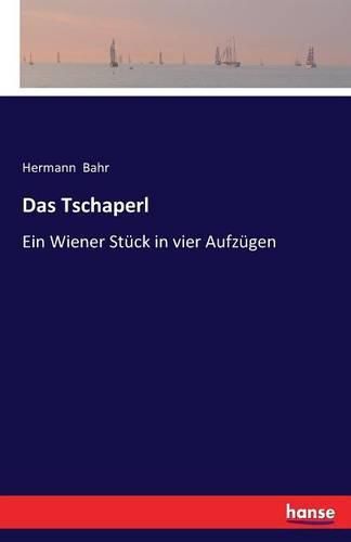 Cover image for Das Tschaperl: Ein Wiener Stuck in vier Aufzugen