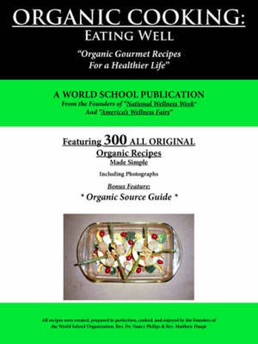 Cover image for Organic Cooking: Eating Well:  300 Simple Organic Gourmet Recipes for a Healthier Life