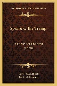 Cover image for Sparrow, the Tramp: A Fable for Children (1888)