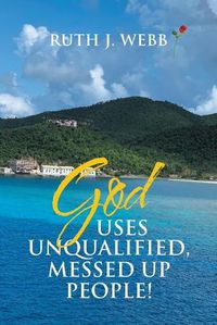 Cover image for God Uses Unqualified, Messed up People!: It Is Not About You!