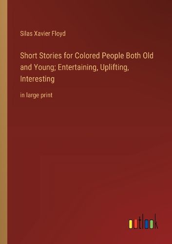 Cover image for Short Stories for Colored People Both Old and Young; Entertaining, Uplifting, Interesting