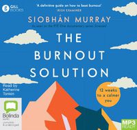 Cover image for The Burnout Solution: 12 weeks to a calmer you