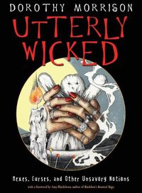 Cover image for Utterly Wicked: Hexes, Curses, and Other Unsavory Notions