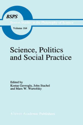 Science, Politics and Social Practice: Essays on Marxism and Science, Philosophy of Culture and the Social Sciences In honor of Robert S. Cohen