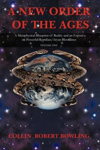 Cover image for A New Order of the Ages: Volume One: A Metaphysical Blueprint of Reality and an Expose on Powerful Reptilian/Aryan Bloodlines