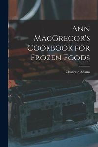 Cover image for Ann MacGregor's Cookbook for Frozen Foods