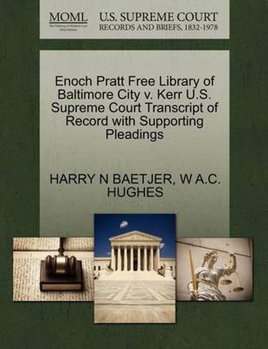 Cover image for Enoch Pratt Free Library of Baltimore City V. Kerr U.S. Supreme Court Transcript of Record with Supporting Pleadings