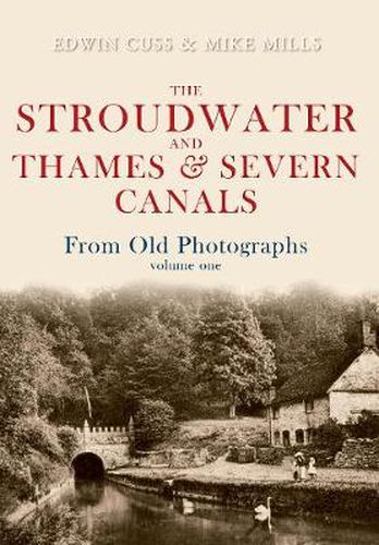 Cover image for The Stroudwater and Thames and Severn Canals From Old Photographs Volume 1