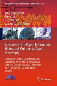 Cover image for Advances in Intelligent Information Hiding and Multimedia Signal Processing: Proceedings of the 15th International Conference on IIH-MSP in conjunction with the 12th International Conference on FITAT, July 18-20, Jilin, China, Volume 1